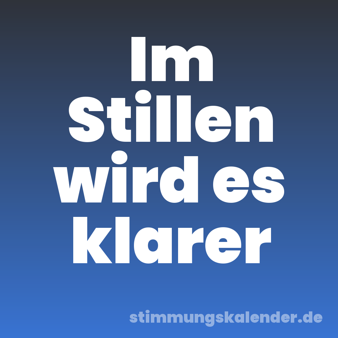 Im Stillen wird es klarer