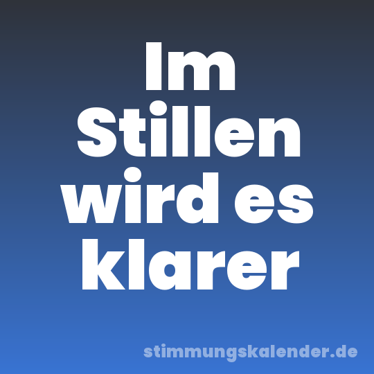 Im Stillen wird es klarer
