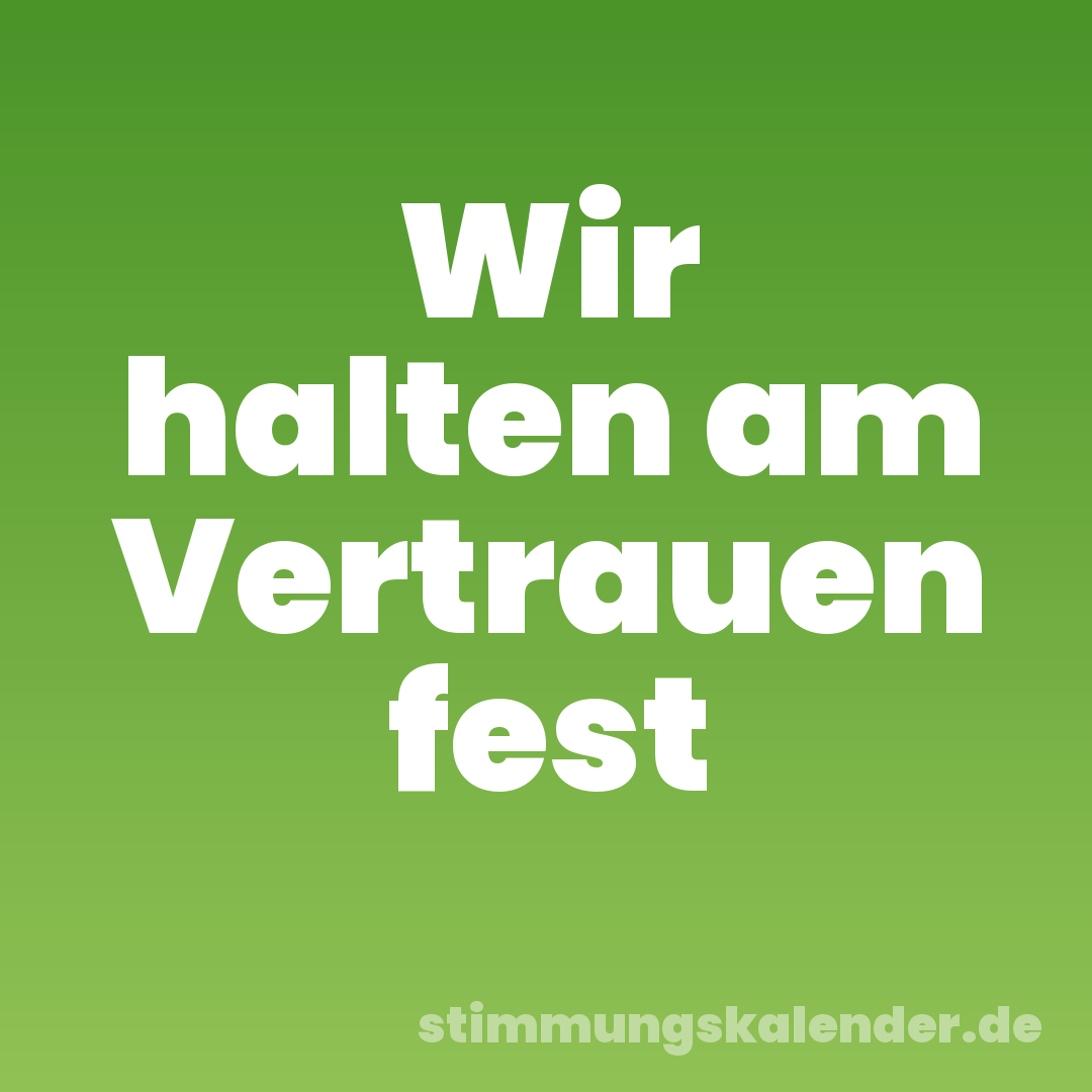 Wir halten am Vertrauen fest
