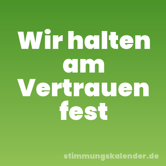 Wir halten am Vertrauen fest