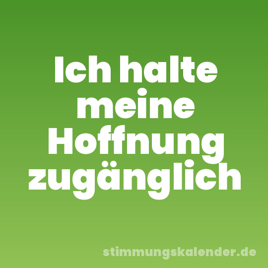 Ich halte meine Hoffnung zugänglich