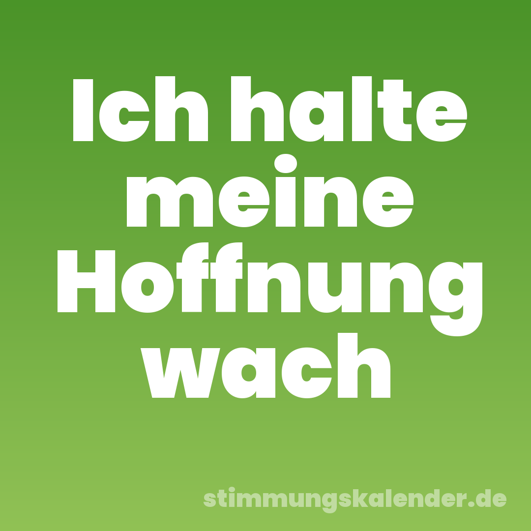 Ich halte meine Hoffnung wach