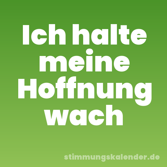Ich halte meine Hoffnung wach