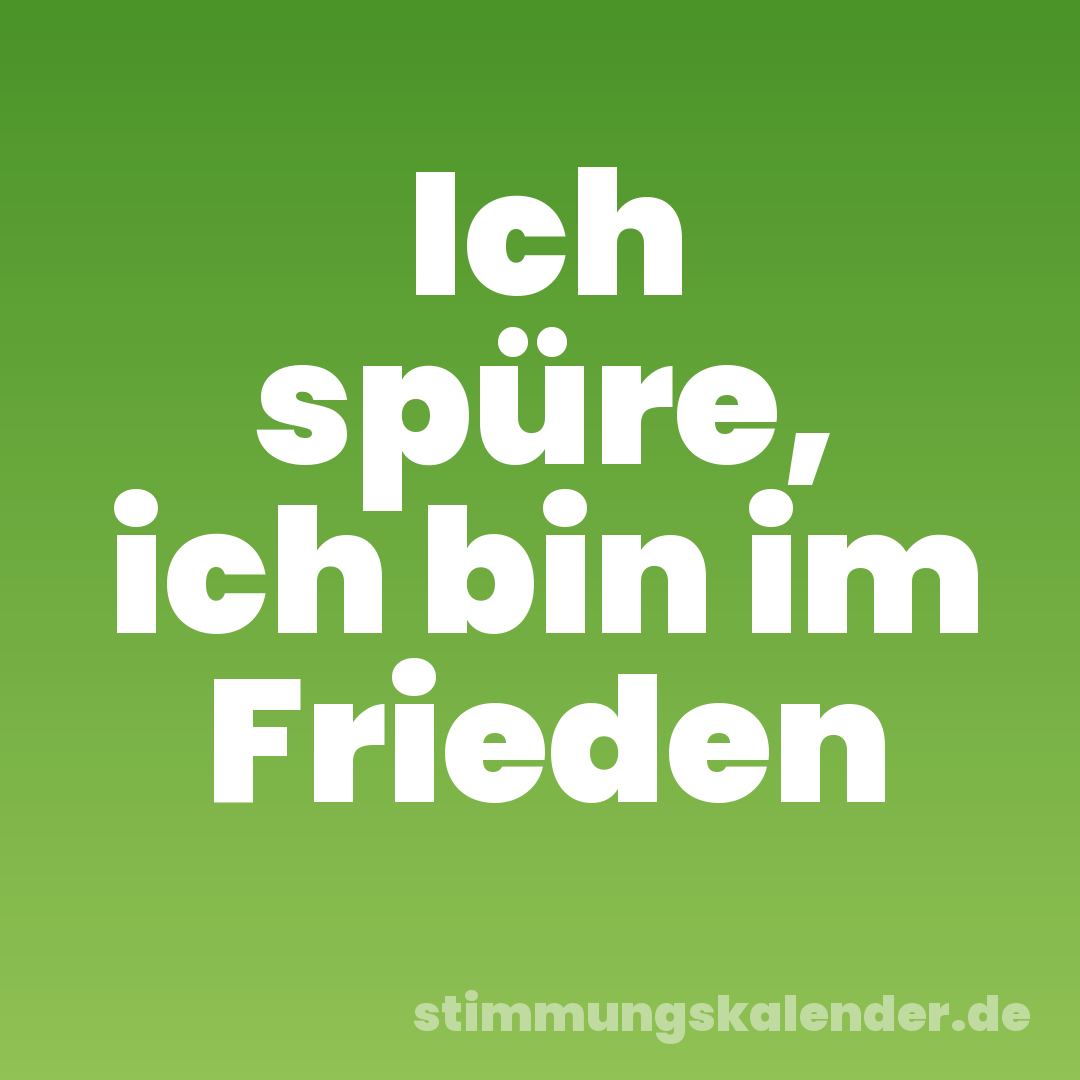 Ich spüre, ich bin im Frieden