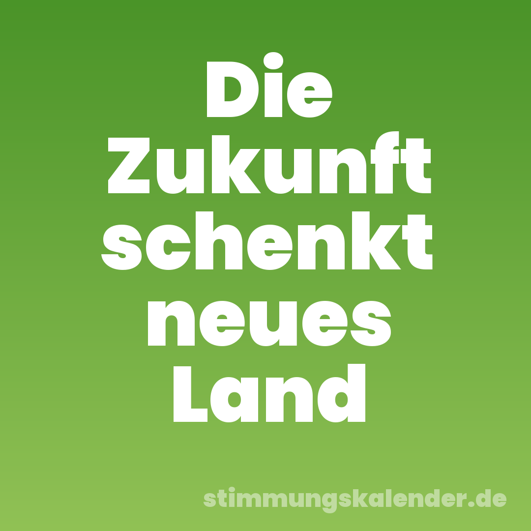 Die Zukunft schenkt neues Land