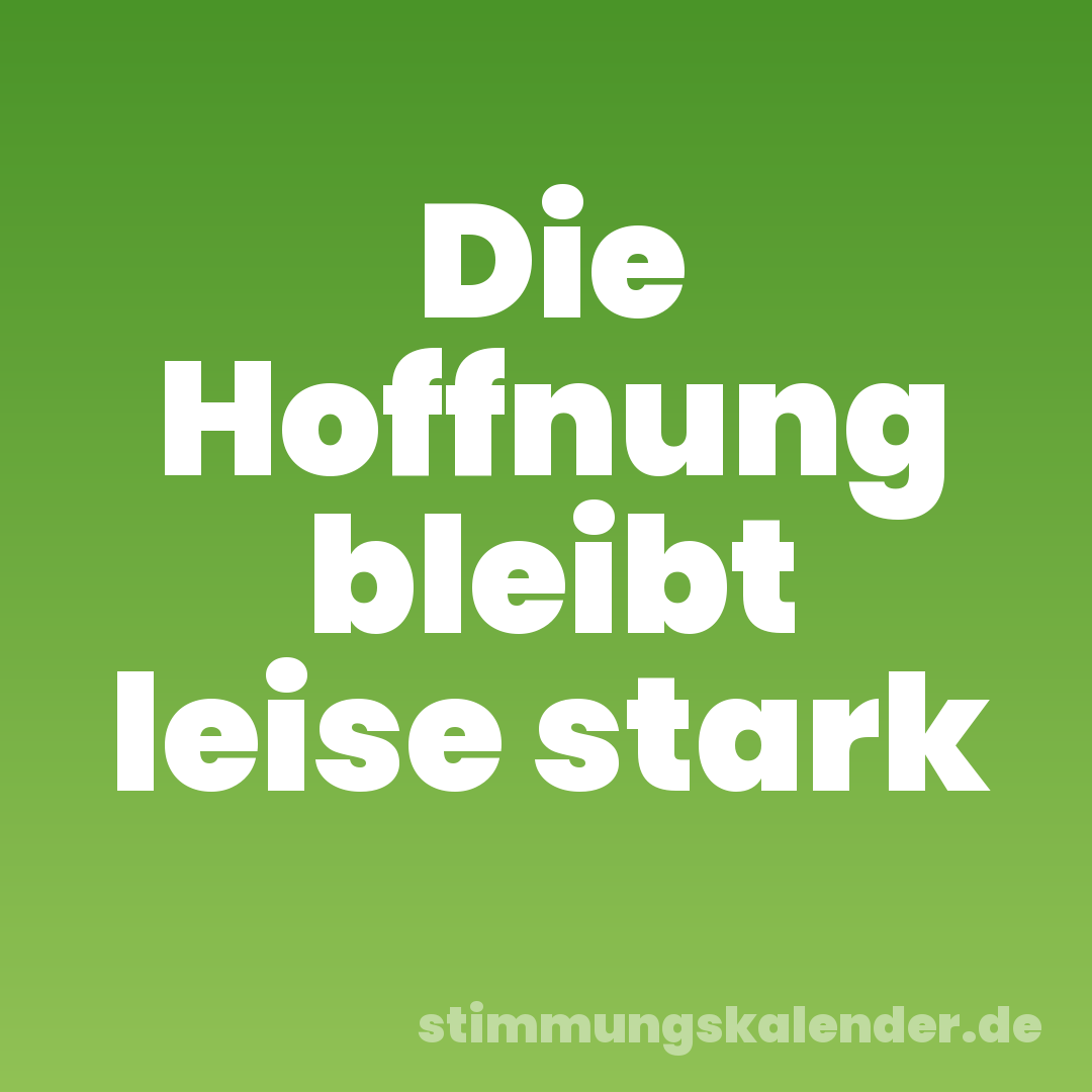 Die Hoffnung bleibt leise stark
