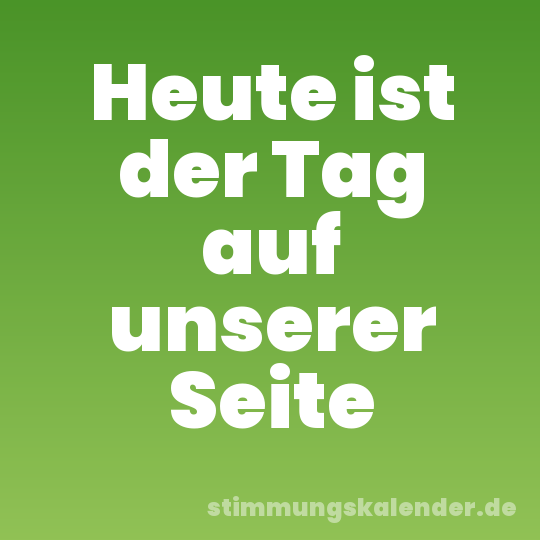 Heute ist der Tag auf unserer Seite