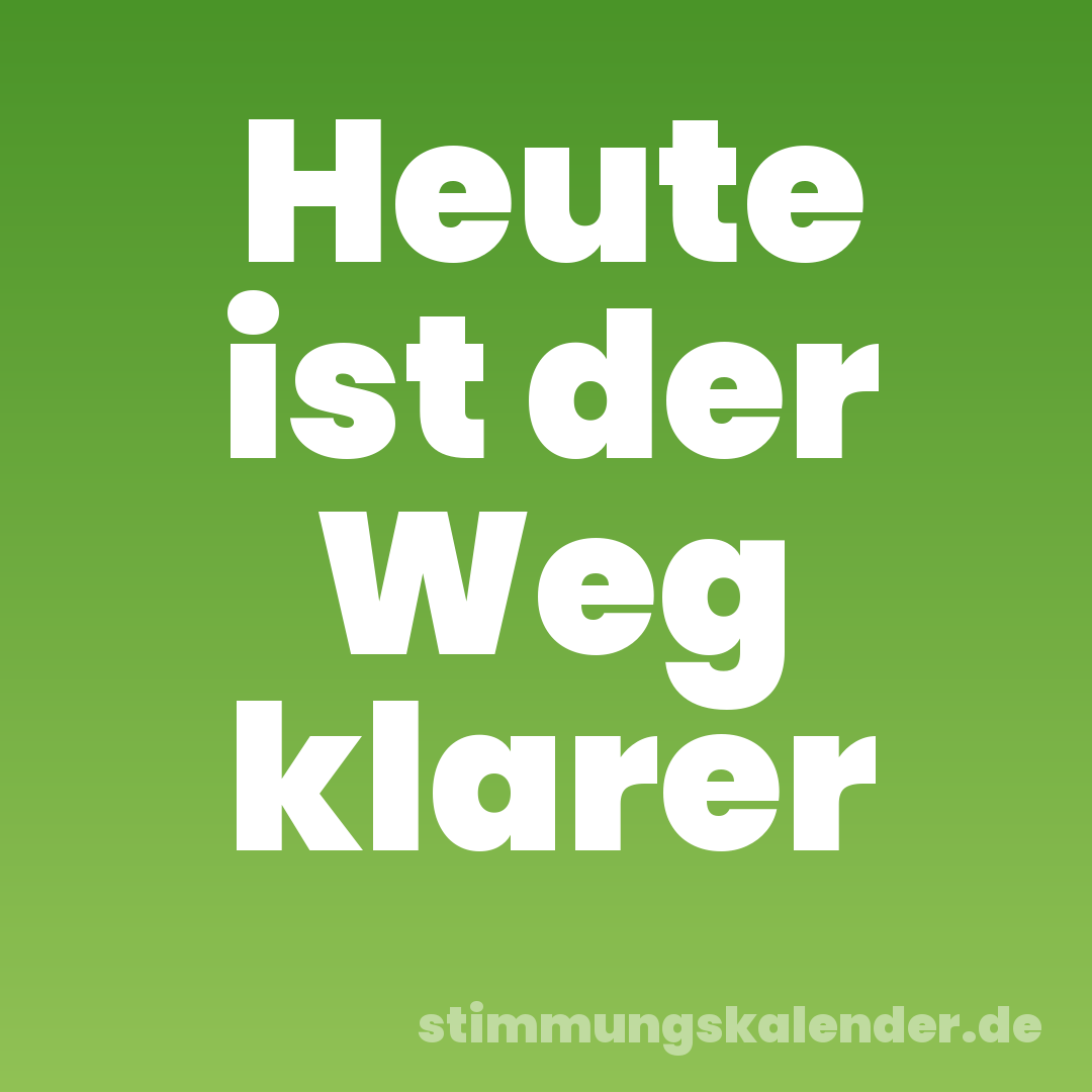 Heute ist der Weg klarer