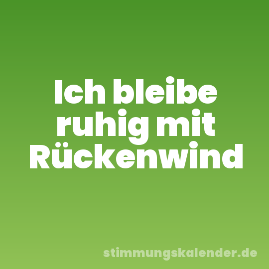 Ich bleibe ruhig mit Rückenwind