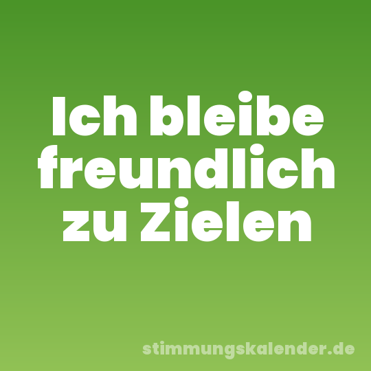 Ich bleibe freundlich zu Zielen