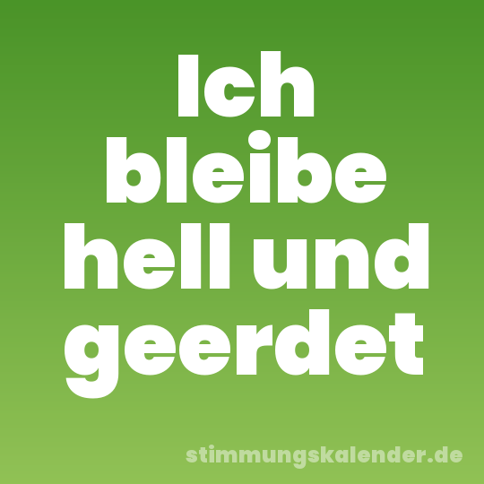 Ich bleibe hell und geerdet
