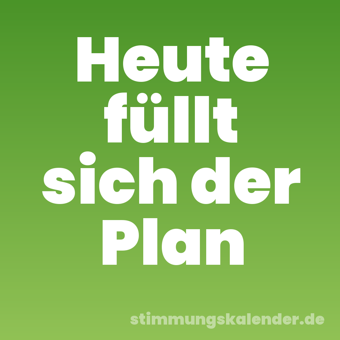 Heute füllt sich der Plan