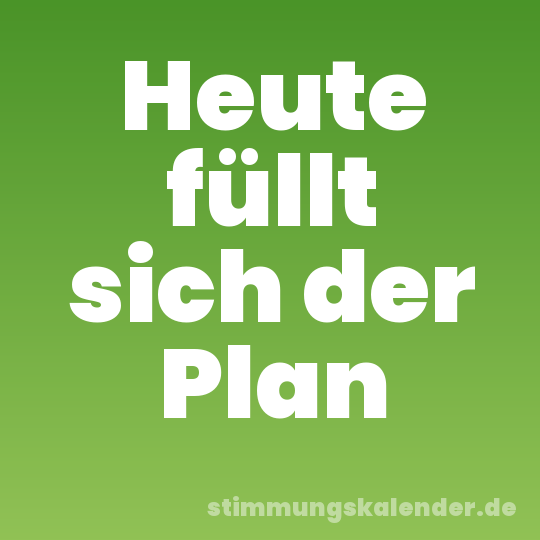 Heute füllt sich der Plan