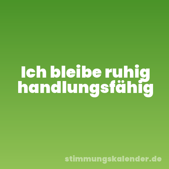 Ich bleibe ruhig handlungsfähig