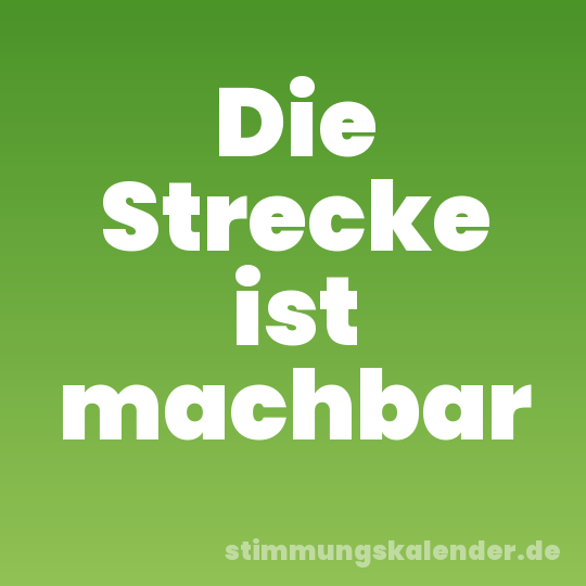 Die Strecke ist machbar