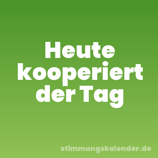 Heute kooperiert der Tag
