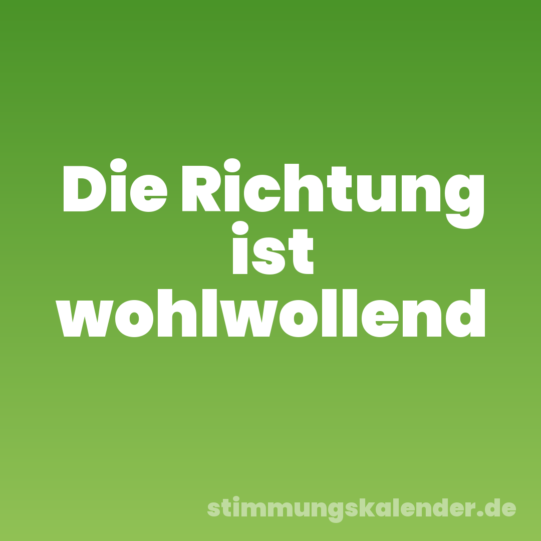 Die Richtung ist wohlwollend