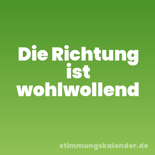 Die Richtung ist wohlwollend