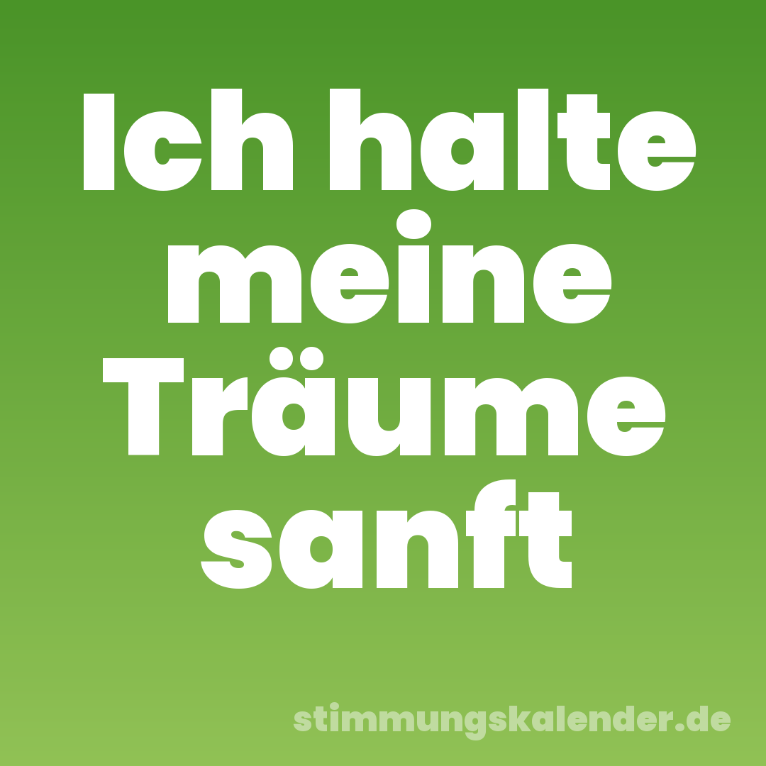 Ich halte meine Träume sanft