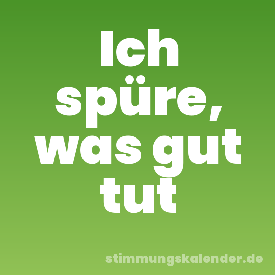 Ich spüre, was gut tut