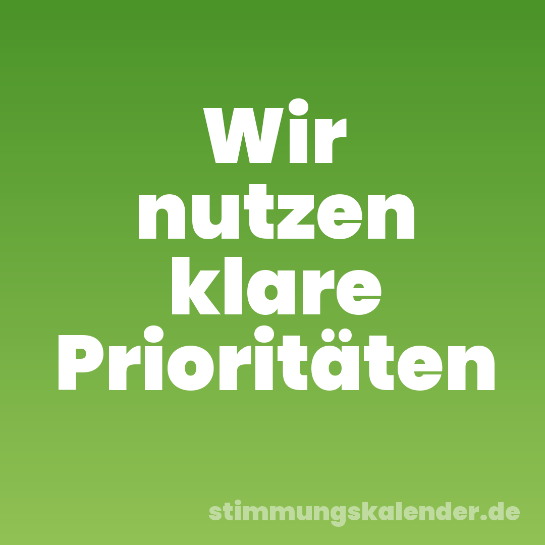 Wir nutzen klare Prioritäten