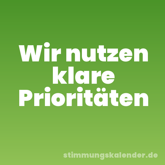 Wir nutzen klare Prioritäten