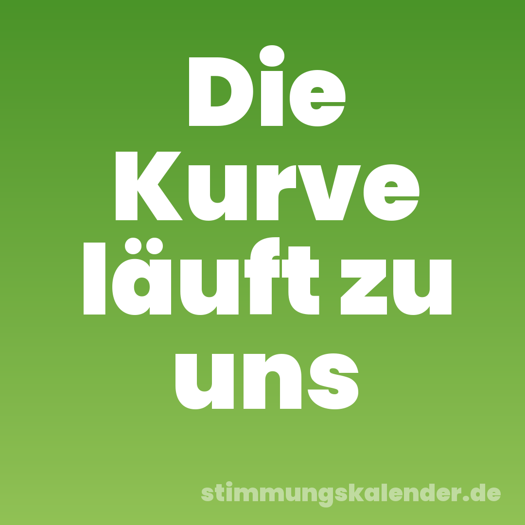 Die Kurve läuft zu uns
