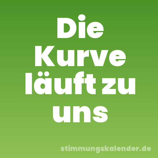 Die Kurve läuft zu uns