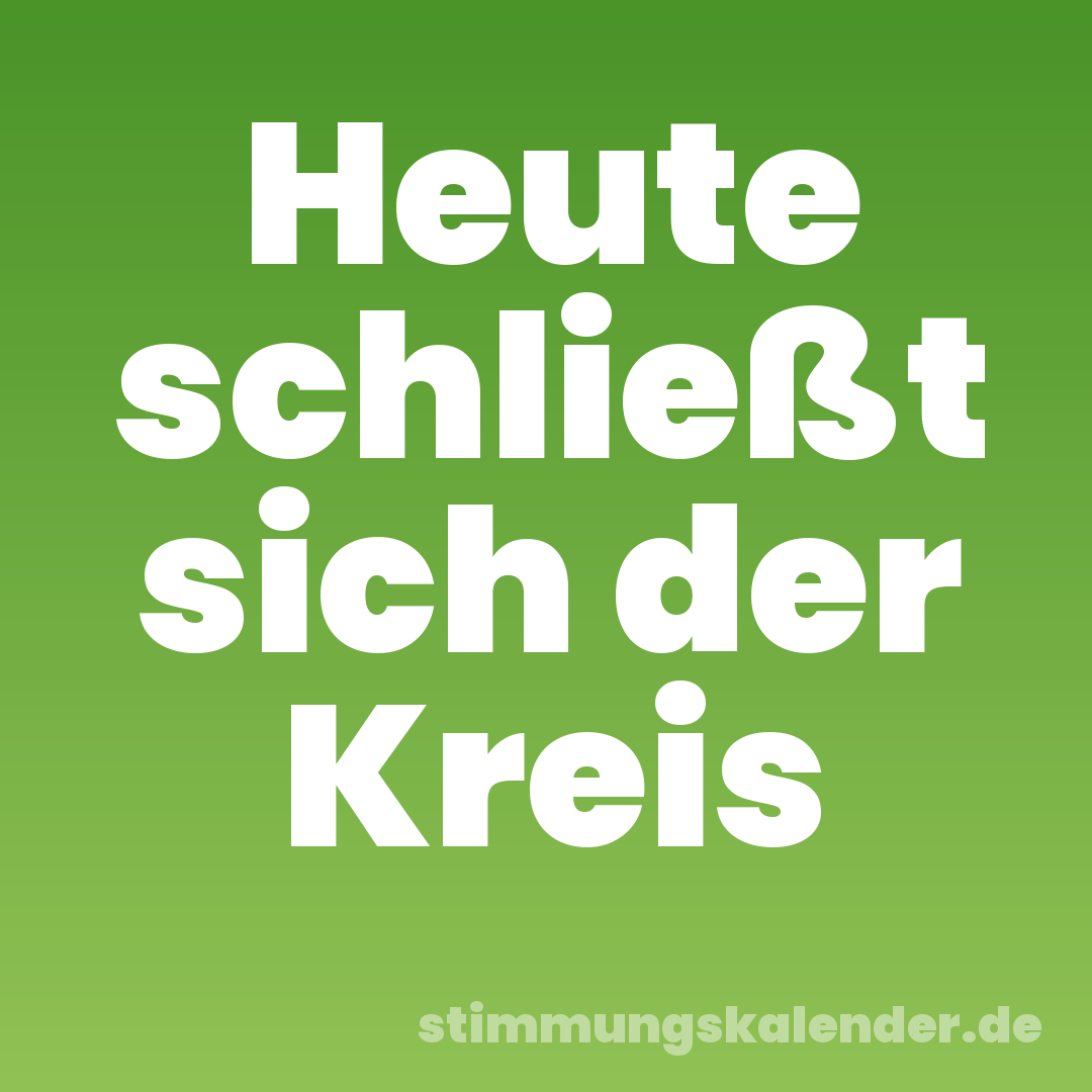 Heute schließt sich der Kreis