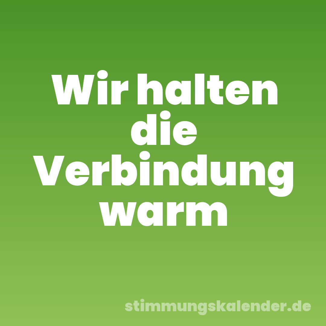 Wir halten die Verbindung warm
