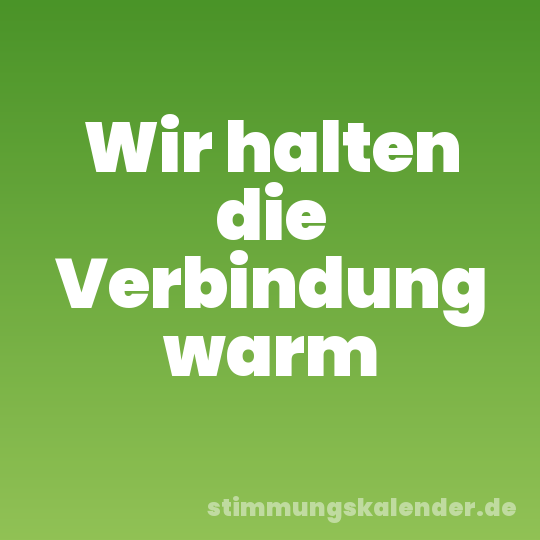 Wir halten die Verbindung warm