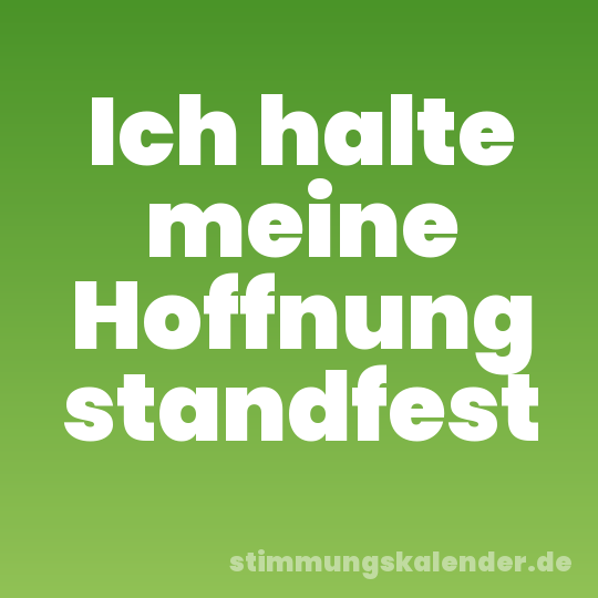 Ich halte meine Hoffnung standfest