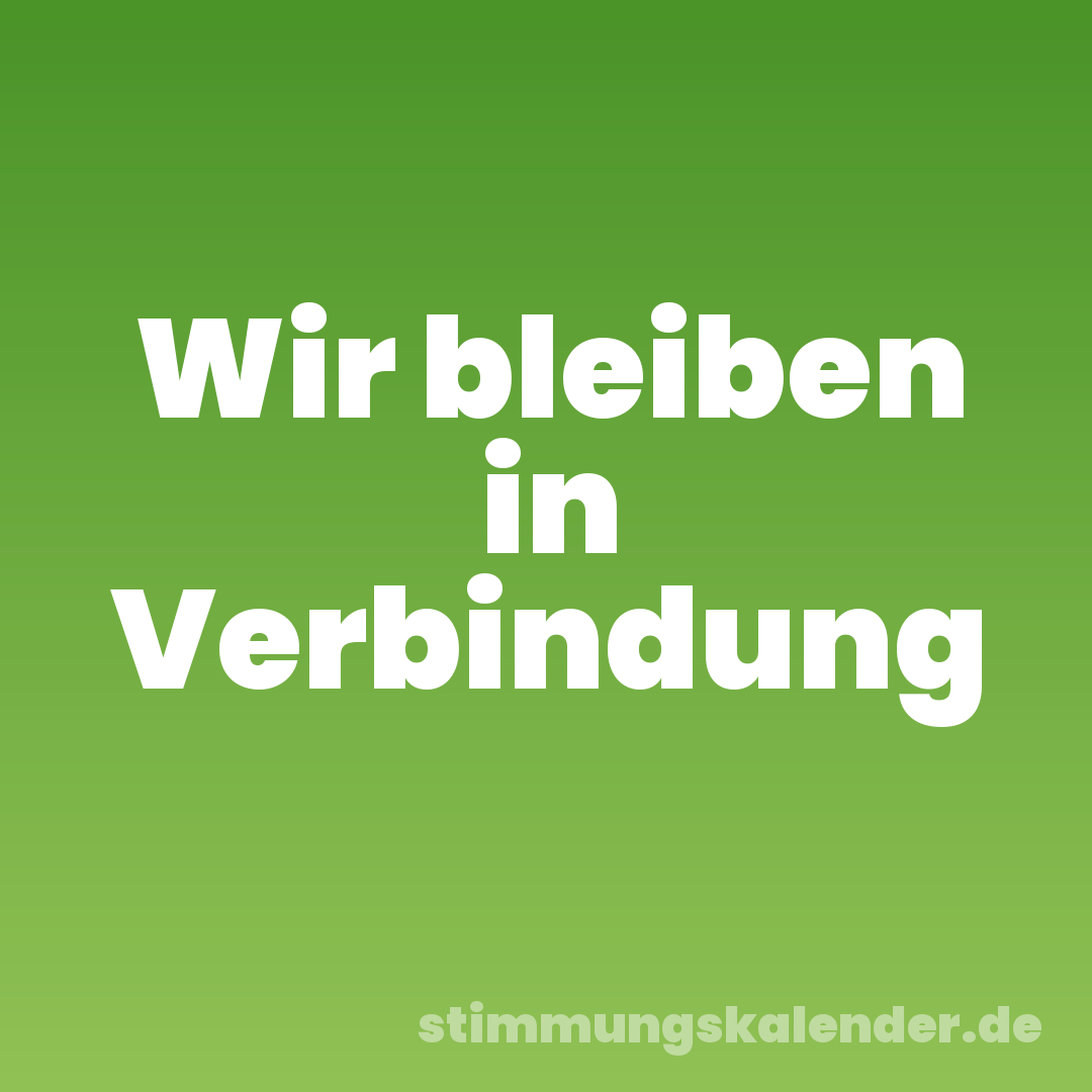 Wir bleiben in Verbindung