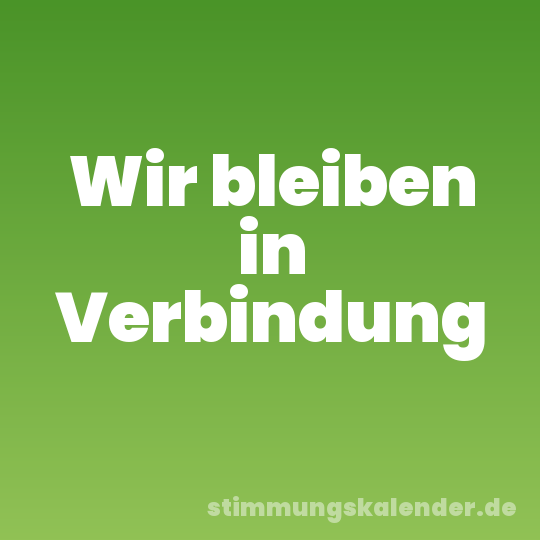 Wir bleiben in Verbindung
