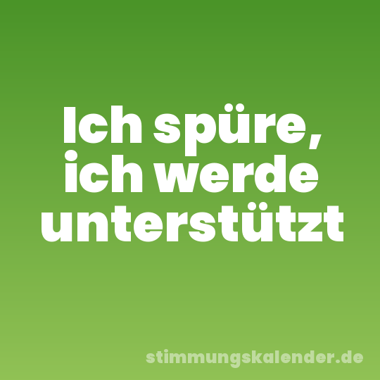 Ich spüre, ich werde unterstützt