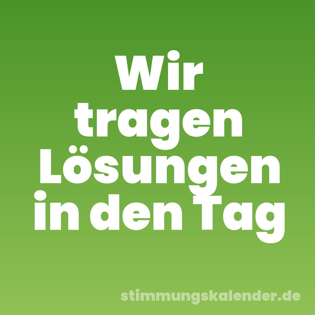Wir tragen Lösungen in den Tag