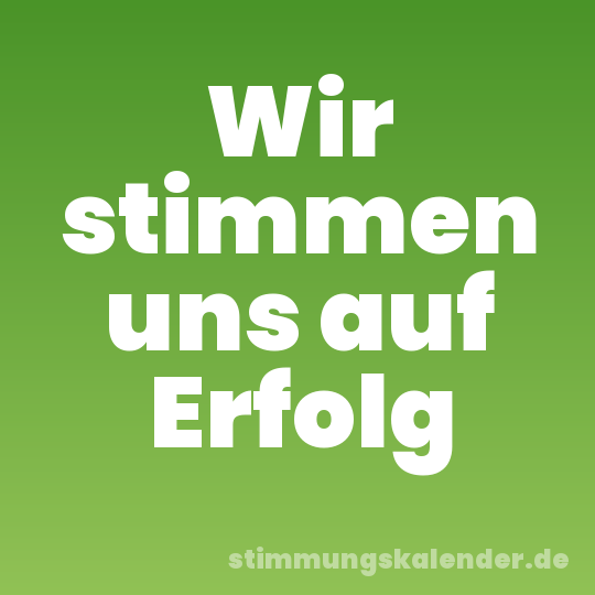 Wir stimmen uns auf Erfolg