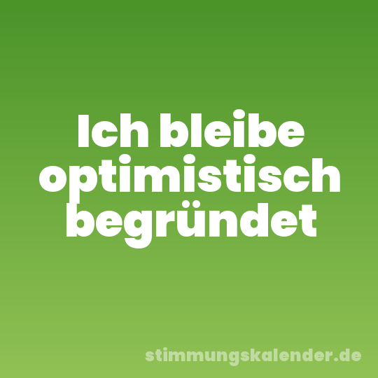 Ich bleibe optimistisch begründet