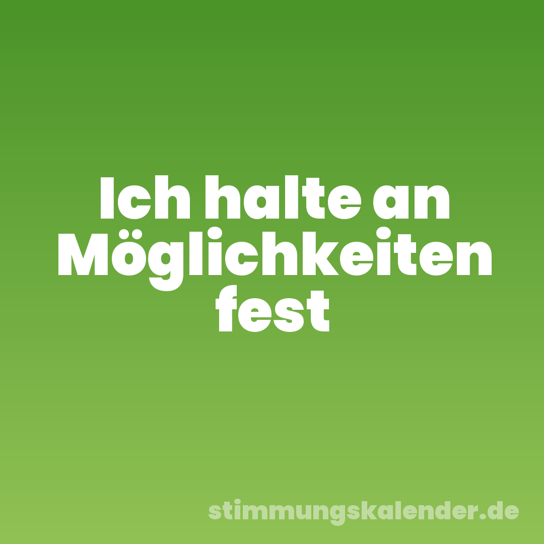 Ich halte an Möglichkeiten fest