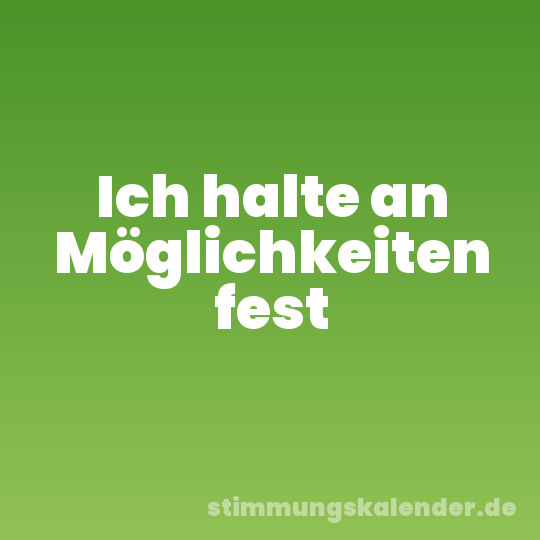 Ich halte an Möglichkeiten fest