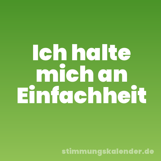 Ich halte mich an Einfachheit