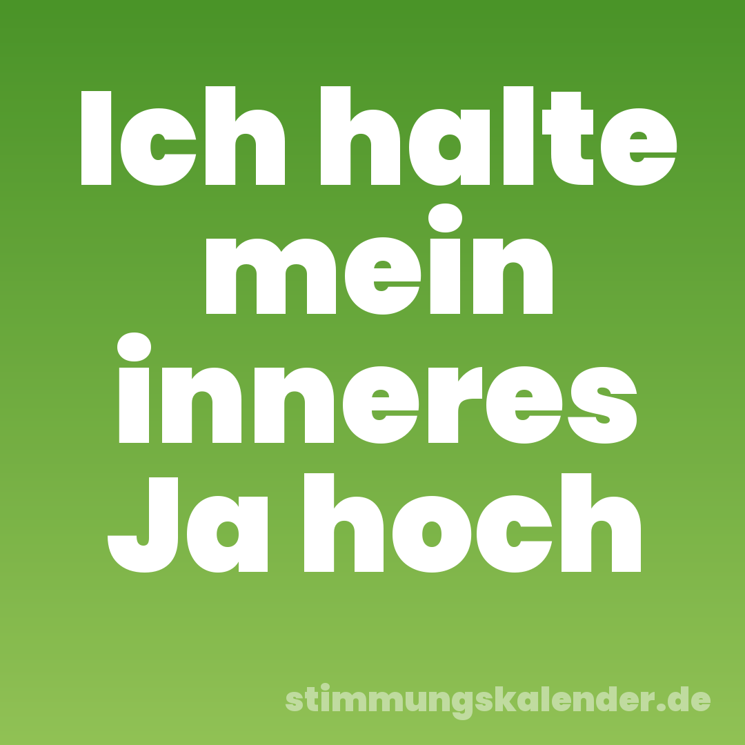 Ich halte mein inneres Ja hoch