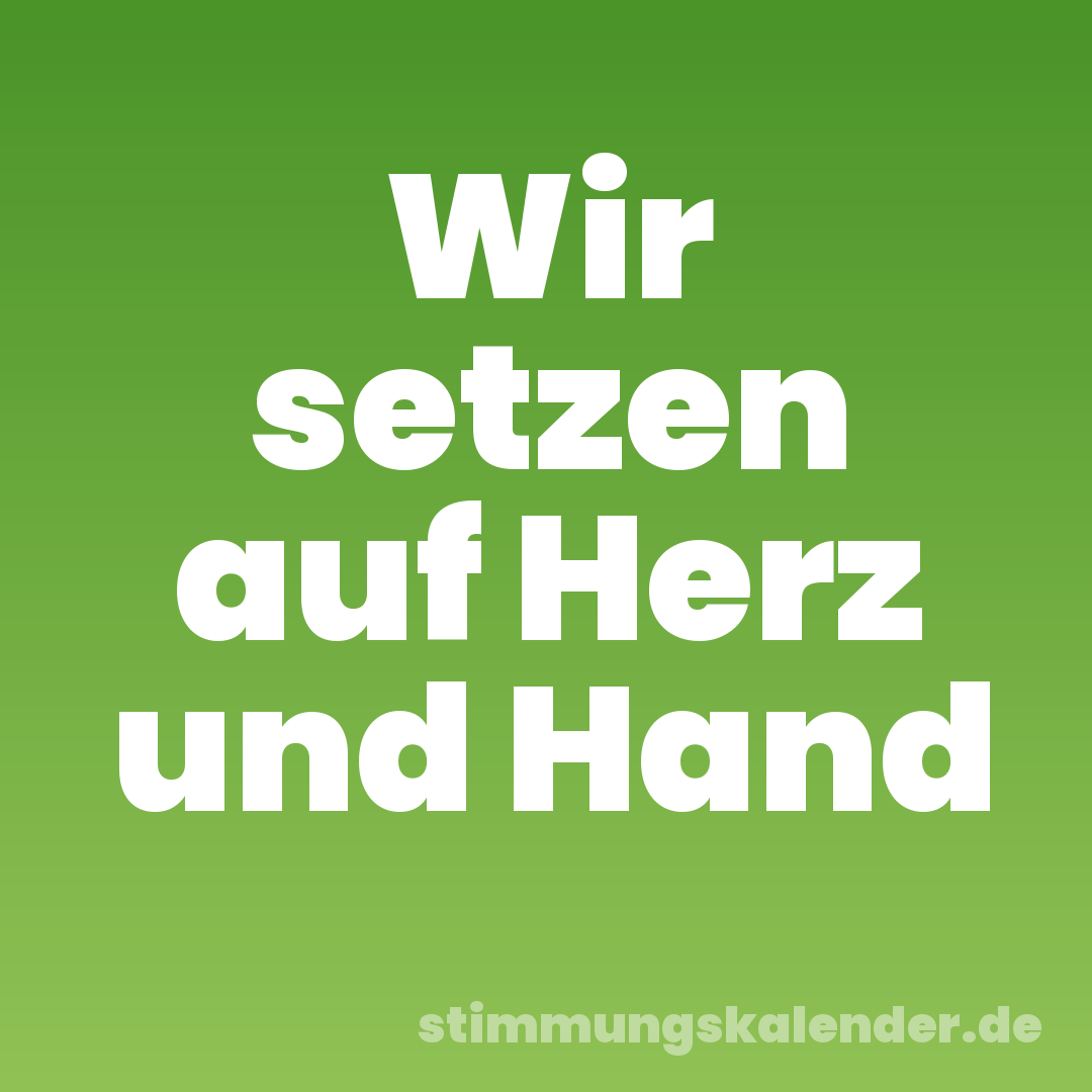 Wir setzen auf Herz und Hand