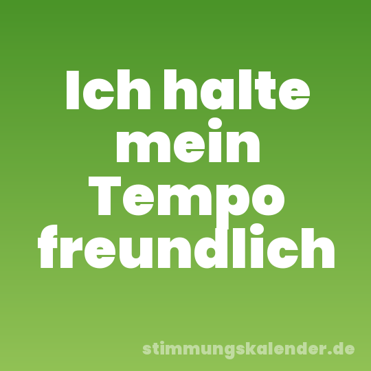 Ich halte mein Tempo freundlich