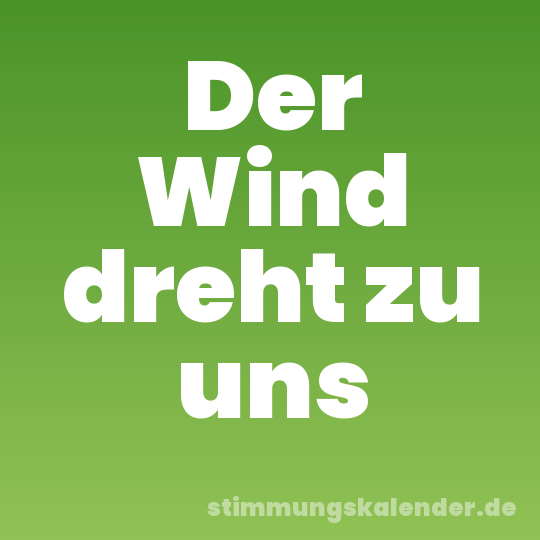 Der Wind dreht zu uns