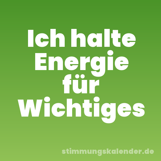 Ich halte Energie für Wichtiges