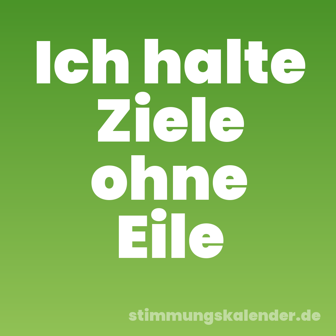 Ich halte Ziele ohne Eile