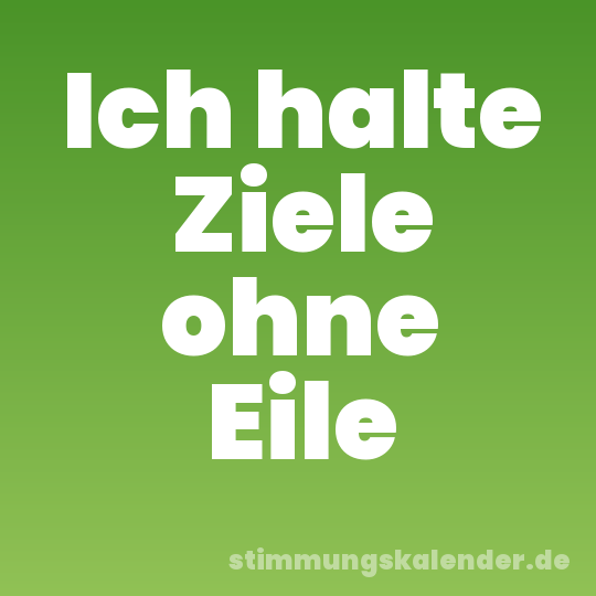Ich halte Ziele ohne Eile