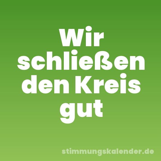 Wir schließen den Kreis gut
