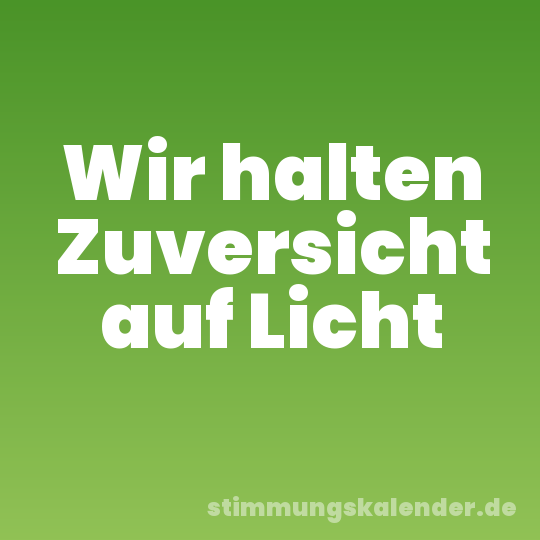 Wir halten Zuversicht auf Licht